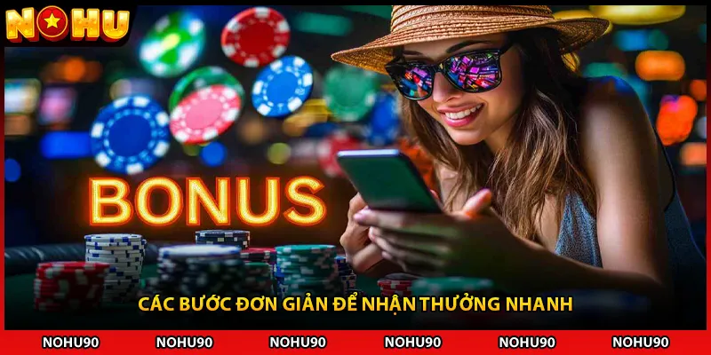Các bước đơn giản để nhận thưởng nhanh