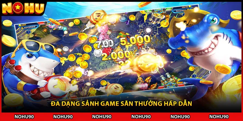 Đa dạng sảnh game săn thưởng hấp dẫn